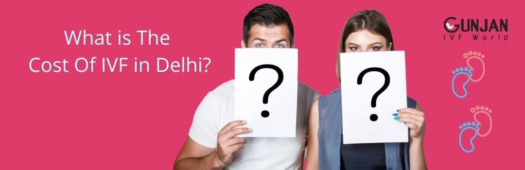 How Much Does IVF Cost in the Delhi, India?